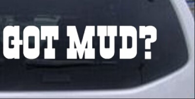 Got Mud Car or Truck Window Laptop Decal Sticker 6X1.3