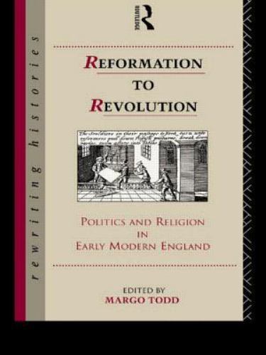 Reformation to Revolution: Politics and Religion in Early Modern England (Rewrit