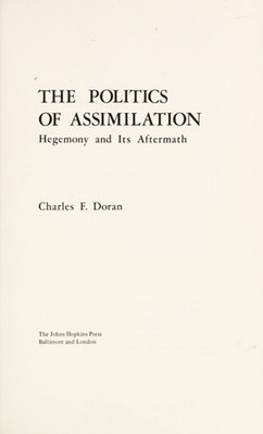 The Politics of Assimilation : Hegemony and Its Aftermath Charles