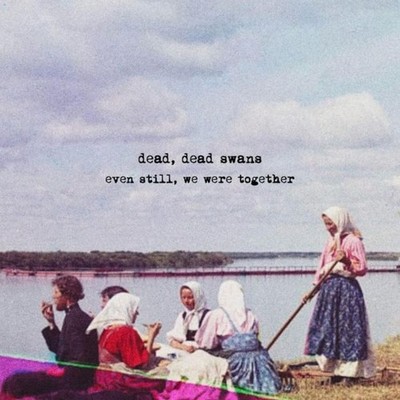 Dead, Dead Swans Even Still, We Were Together (CD) Album