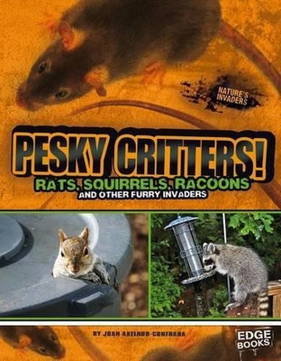 Pesky Critters: Squirrels, Raccoons, and Other Furry Invaders by Joan Axelrod-Co
