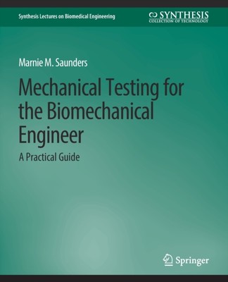 Saunders - Mechanical Testing for the Biomechanics Engineer   A Practi - X555z