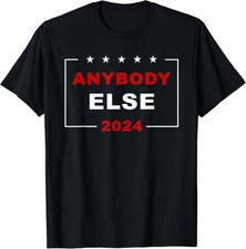 Anybody Else 2024 â€“ USA Presidential Election Humor T-Shirt