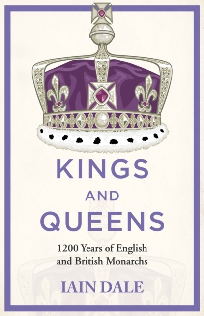Kings and Queens by Iain Dale (Hardback Book)