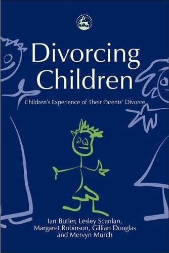 Divorcing Children: Children's Experience of their Parents' Divorce. Butler.#+.#