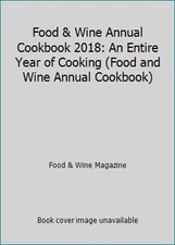 Food & Wine Annual Cookbook 2018: An Entire Year of Cooking (Food and Wine...