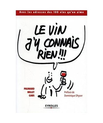 Le vin j'y connais rien !!!: Avec les adresses des 100 vins qu'on aime, Gabs; Mi