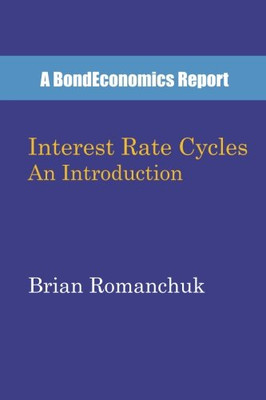 Interest Rate Cycles : an Introduction -  NEW Brian Romanchuk 2016