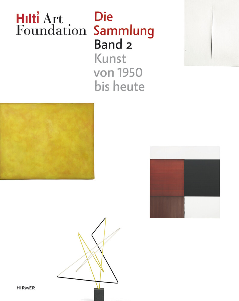 Hilti Art Foundation. Die Sammlung, Form Und Farbe - Kunst Von 1950