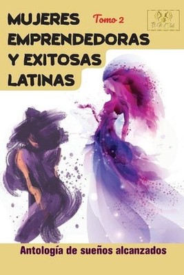 Mujeres emprendedoras y exitosas latinas: Tomo 2 by Patricia Hernandez Carrillo