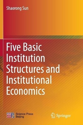 Five Basic Institution Structures and Institutional Economics - 9789811091384