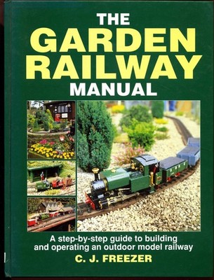 The Garden Railway Manual: A Step-By-Step Guide to Building and Operating an...