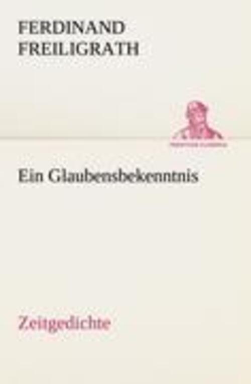 Ein Glaubensbekenntnis | Ferdinand Freiligrath | Zeitgedichte |