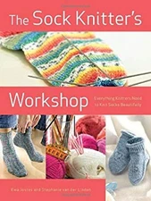 The Sock Knitter's Workshop : Everything Knitters Need to Knit So