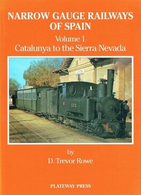 D.Trevor Rowe The Narrow Gauge Railways of Spain: Volume 1. Catalunya to the Si