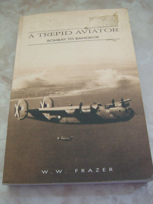 A Trepid Aviator: Bombay to Bangkok  by W. W. Frazer