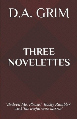 Three Novelettes: Bedevil Me  Please. Rocky Rambler and the awful wise mirror...
