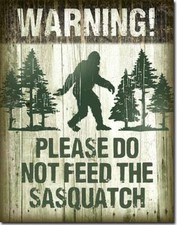 Warning Please Do Not Feed The Sasquatch Tin Metal Sign NEW Made In The USA