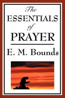 The Essentials Of Prayer A Devotional Study Of Prayer And Spiritual Discipline