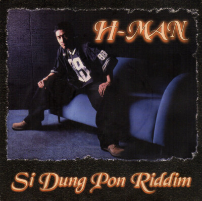 H-Man (2) - Si Dung Pon Riddim / VG / 7
