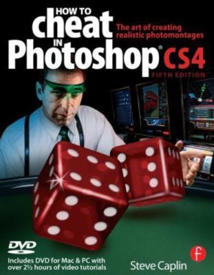 How to Cheat in Photoshop CS4: The Art of Creating Realistic Photomontages...
