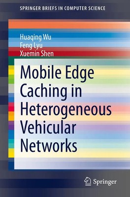 Huaqing Wu (u. a.) | Mobile Edge Caching in Heterogeneous Vehicular Networks