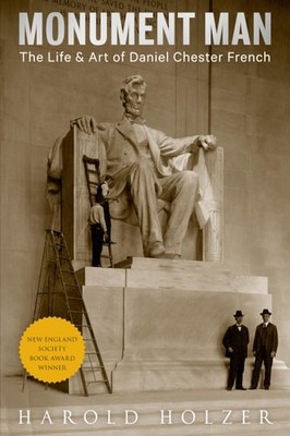 Monument Man: The Life & Art of Daniel Chester French, Holzer, Harold, Very Good