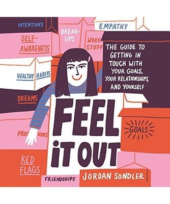 Feel It Out: The Guide to Getting in Touch With Your Goals, Your Relationships, 
