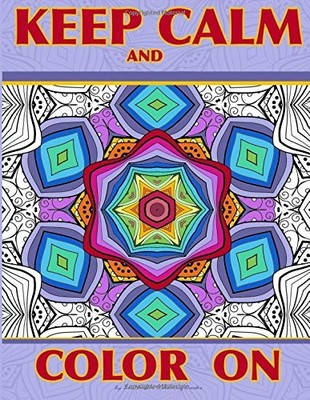 KEEP CALM AND COLOR ON: ADULT COLORING BOOK FULL OF By Zenmaster Coloring Books