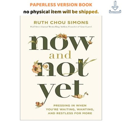 Now and Not Yet: Pressing in When You re Wai, Ruth Chou Simons 2025