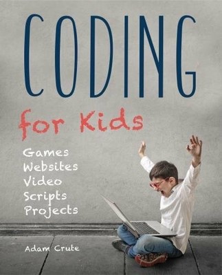 Coding for Kids (Updated for 2017-2018): Web, Apps and by Crute, Adam 1786645408