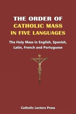 The Order of Catholic Mass in Five Languages: The Holy Mass in English, Spanish,