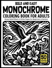 Monochrome Coloring Book For Adults: Bold and Easy Stress Relief Black  White P