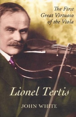 Lionel Tertis   The First Great Virtuos..., White, John