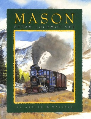 Mason Steam Locomotives by Arthur W Wallace