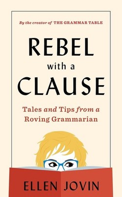 Rebel with a Clause: Tales and Tips from a Roving Grammarian by Ellen Jovin (Eng