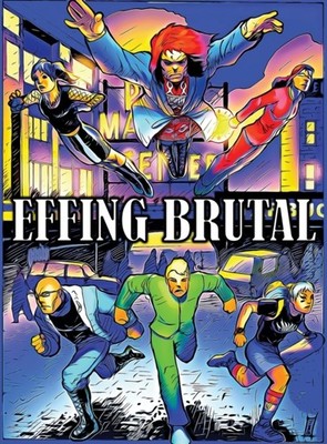 Labrecque - Effing Brutal  The Unlikeliest Team of Superheroes on Eart - X555z