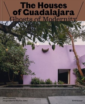 The Houses of Guadalajara : Ghosts of Modernity, Hardcover by Vassallo, Jesús...