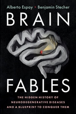 Brain Fables: The Hidden History of Neurodegenerative Diseases and a Blueprint