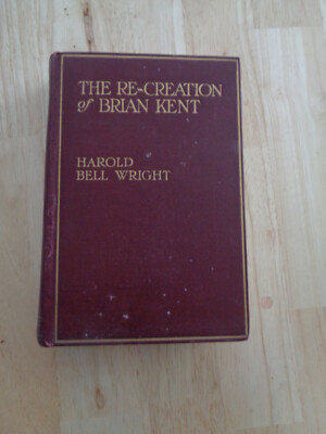 The Re-Creation of Brian Kent by Harold Bell Wright 1919 HC