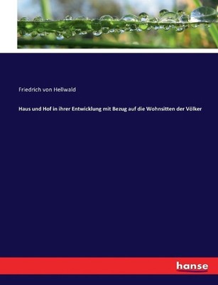 Haus und Hof in ihrer Entwicklung mit Bezug auf die Wohnsitten der Vlker by Frie