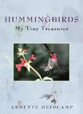 Hummingbirds: My Tiny Treasures - Hardcover By Heidcamp, Arnette - VERY GOOD