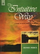 THE INTUITIVE WAY: A GUIDE TO LIVING FROM INNER WISDOM By Penney Peirce **NEW**