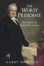 Garry Boulard The Worst President--The Story of James Buchanan (Paperback)