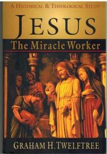 JESUS THE MIRACLE WORKER A Historical and Theological Study