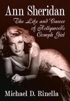 Ann Sheridan The Life And Career Of Hollywood's Oomph Girl Michael D. Rinella