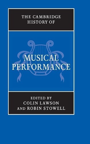 The Cambridge History of Musical Performance by Colin Lawson,... - 9780521896115