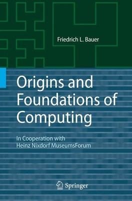 Origins and Foundations of Computing Friedrich L. Bauer Taschenbuch viii 2014
