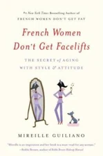 French Women Don't Get Facelifts: The Secret of Aging with Style & A - GOOD