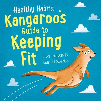 Healthy Habits: Kangaroo's Guide to Keeping Fit by Lisa Edwards Paperback Book